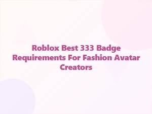 Mastering the Roblox 333 Badge for Fashion Avatars
