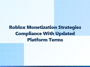 Roblox Monetization Strategies Under New Platform Terms