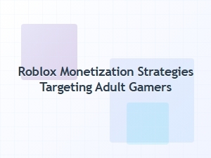 Roblox Monetization Strategies for Adult Gamers