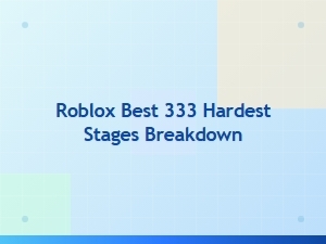 The Hardest Stages in Roblox 333 Explained