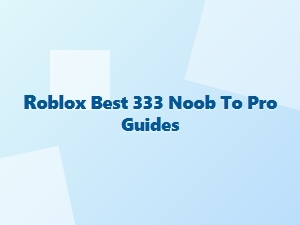 Roblox Noob to Pro Guides and Game Reviews
