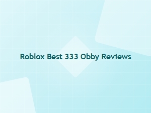 Roblox's Best 333 Obby Review and Verdict