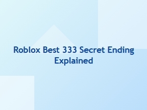 Roblox Best 333 Secret Ending Explained